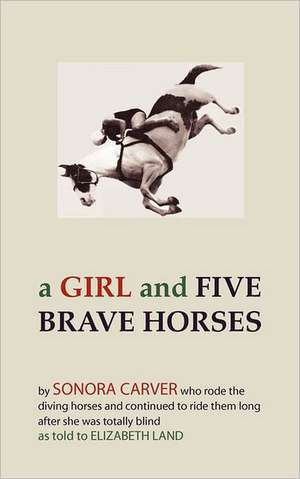 A Girl and Five Brave Horses de Sonora Carver