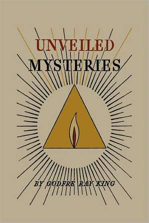 Unveiled Mysteries de Godfré Ray King