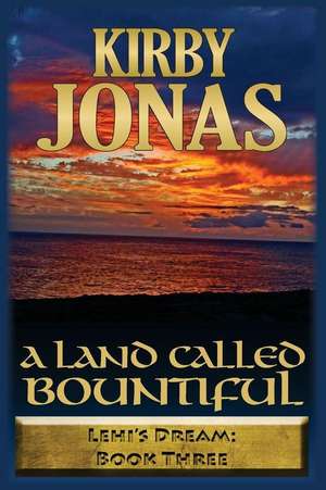 A Land Called Bountiful: Kirby Jonas de Kirby Frank Jonas