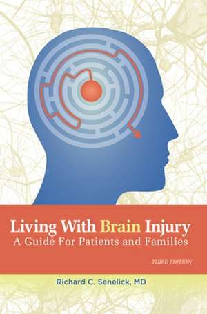 Living with Brain Injury: A Guide for Patients and Families de Richard C. Senelick