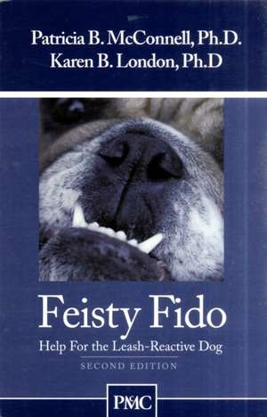 Feisty Fido: Help for the Leash Aggressive Dog de Patricia B. McConnell