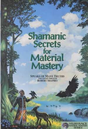 Shamanic Secrets for Material Mastery de Robert Shapiro