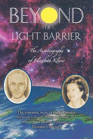 Beyond the Light Barrier: The Autobiography of Elizabeth Klarer de Elizabeth Klarer