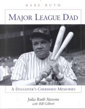 A Father's Love: Babe Ruth's Daughter Remembers de Julia Ruth Stevens