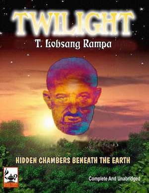 Twilight: Hidden Chambers Beneath the Earth de T. Lobsang Rampa