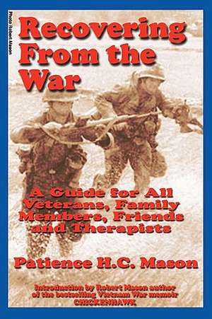 Recovering from the War: A Guide for All Veterans, Family Members, Friends and Therapists de Patience H. C. Mason