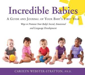 Incredible Babies: A Guide and Journal of Your Babys First Year de Carolyn Webster-Stratton