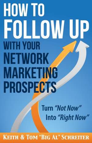 How to Follow Up With Your Network Marketing Prospects de Keith Schreiter