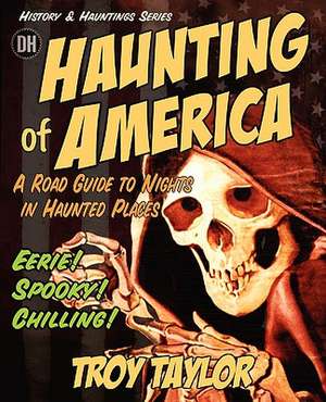 The Haunting of America: Ghosts … Legends of America's Haunted Past de Troy Taylor