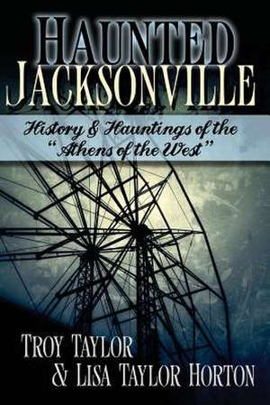 Haunted Jacksonville de Troy Taylor