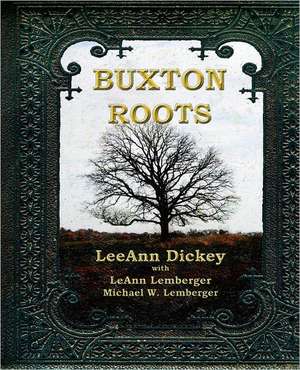 Buxton Roots: The Unofficial History of Monroe County, Iowa de Dickey, Leeann