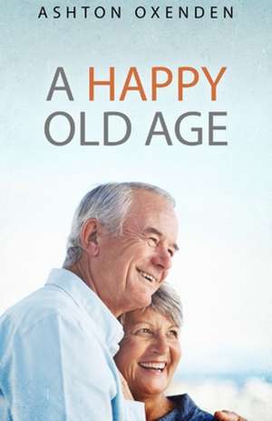 A Happy Old Age de Ashton Oxenden