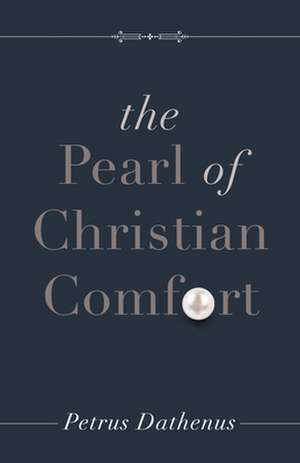 Pearl of Christian Comfort de Petrus Dathenus