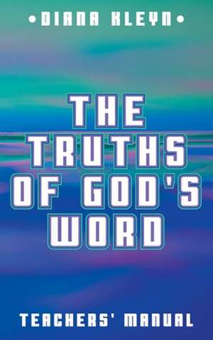 The Truths of God's Word Teachers' Manual: For the Catechism Booklet in Simple Questions and Answers for Children de Diana Kleyn