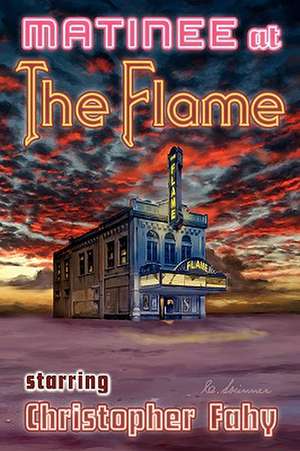 Matinee at the Flame - Hard Cover de Christopher Fahy