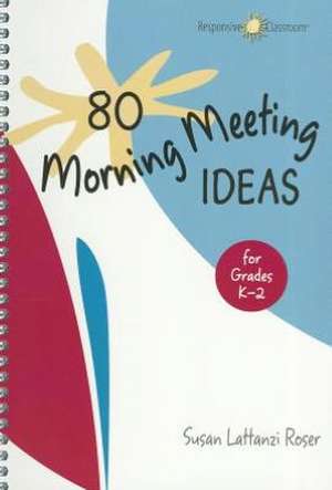 80 Morning Meeting Ideas for Grades K-2 de Susan Lattanzi Roser