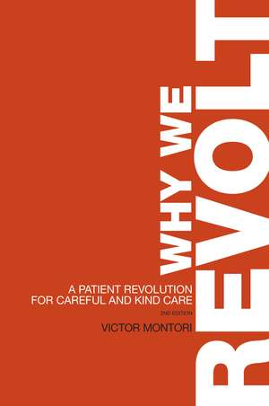 Why We Revolt: A Patient Revolution for Careful and Kind Care de Victor Montori