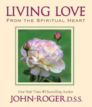 Living Love: From the Spiritual Heart de John-Roger John-Roger DSS