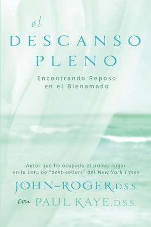 El descanso pleno: Encontrando reposo en el bienamado de John-Roger John-Roger, DSS DSS