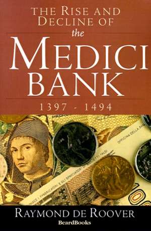 The Rise and Decline of the Medici Bank: 1397-1494 de Raymond A. de Roover