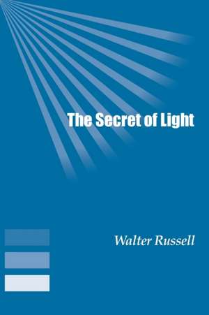 The Secret of Light de Walter Russell