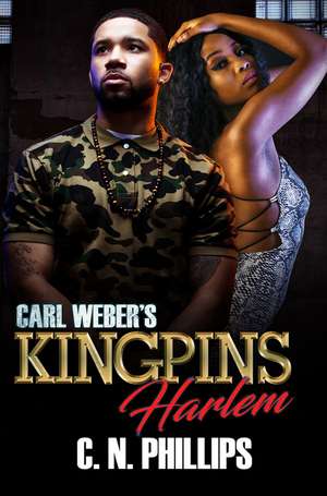 Carl Weber's Kingpins: Harlem de C.N. Phillips