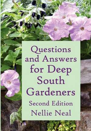 Questions and Answers for Deep South Gardeners, Second Edition de Nellie Neal