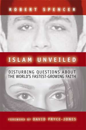 Islam Unveiled: Disturbing Questions about the World's Fastest-Growing Religion de Robert Spencer