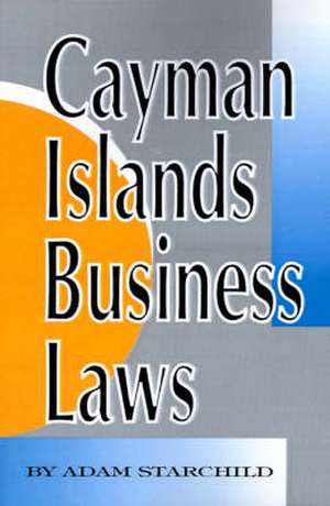 Cayman Islands Business Laws de Adam Starchild