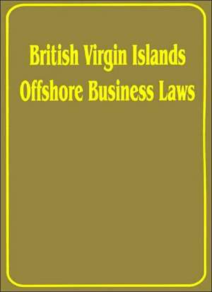 British Virgin Islands Offshore Business Laws de International Law & Taxation Publishers