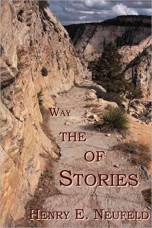 Stories of the Way de Henry E Neufeld