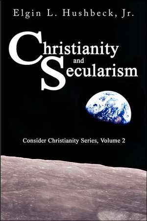 Christianity and Secularism de Elgin L. Hushbeck Jr.