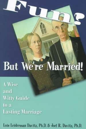 Fun? But We're Married!: A Wise and Witty Guide to a Lasting Marriage de Lois Leiderman Davitz