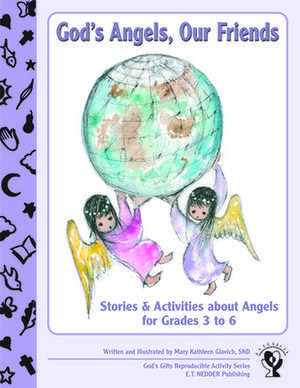 God's Angels, Our Friends: Stories and Activities about Angels de Mary Kathleen Glavich