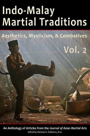 Indo-Malay Martial Traditions, Vol. 2: Aesthetics, Mysticism, & Combatives de Kirstin Pauka Ph. D.