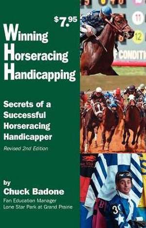 Winning Horseracing Handicapping: Secrets of a Successful Horseracing Handicapper de Chuck Badone