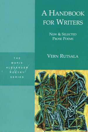 A Handbook for Writers: New & Selected Prose Poems de Vern Rutsala