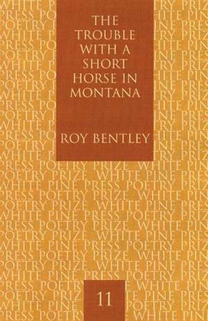 The Trouble with a Short Horse in Montana de Roy Bentley