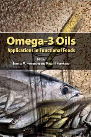 Omega-3 Oils: Applications in Functional Foods de Ernesto Hernandez