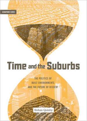 Time and the Suburbs: The Politics of Built Environments and the Future of Dissent de Rohan Quinby