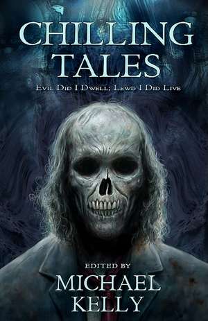 Chilling Tales: Evil I Did Dwell - Llewd Did I Live de Michael Kelly