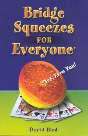 Bridge Squeezes for Everyone: Yes, Even You de David Bird