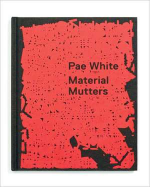 Pae White: Material Mutters de Oliver Zybok