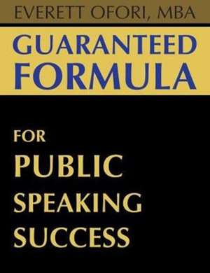 Guaranteed Formula for Public Speaking Success de Everett Ofori