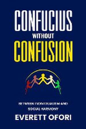 Confucius without Confusion de Everett Ofori