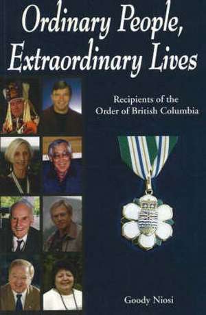 Ordinary People, Extraordinary Lives: Recipients of the Order of British Columbia de Goody Niosi