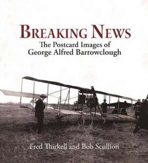 Breaking News: The Postcard Images of Geoge Alfred Barrowclough de Fred Thirkell