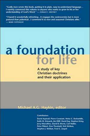 A Foundation for Life: A Study of Key Christian Doctrines and Their Application de MICHAEL A.G. HAYKIN