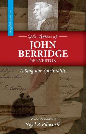 The Letters of John Berridge of Everton: A Singular Spirituality (PB) de John Berridge