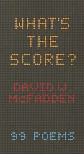 What's the Score?: 99 Poems de David W. McFadden